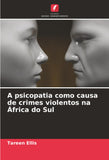 A psicopatia como causa de crimes violentos na Africa do Sul