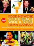 Food Network South Beach Wine & Food Festival Cookbook: Recipes and Behind-the-Scenes Stories from America's Hottest Chefs