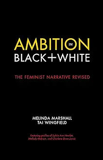 Ambition in Black + White: The Feminist Narrative Revised