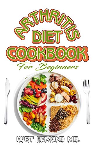 Arthritis Diet Cookbook for Beginners: An Easy and quick recipe book!