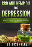 CBD and Hemp Oil for Depression: A Handy Guide to Fight Depression, Improve Overall Health and Increase Happiness