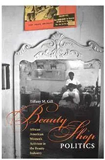 Beauty Shop Politics: African American Women's Activism in the Beauty Industry