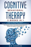 Cognitive Behavioral Therapy- 3 Books in 1: The Complete Guide to Overcoming Anxiety, Depression, Phobias and Negative Thought Patterns