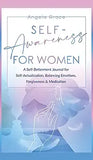 Self Awareness For Women: A Self Betterment Journal for Self Actualization, Balancing Emotions, Forgiveness & Meditation