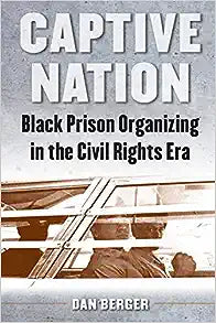 Captive Nation: Black Prison Organizing in the Civil Rights Era
