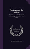 The Arab and the African: Experiences in Eastern Equatorial Africa During a Residence of Three Years