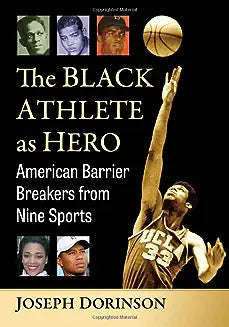 The Black Athlete as Hero: American Barrier Breakers from Nine Sports