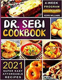 Dr. Sebi Diet Cookbook 2021: The 4-Week Program to Kickstart Your Transformation Super Easy and Affordable Recipes for Life-long Health With Pictur