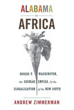 Alabama in Africa: Booker T. Washington, the German Empire, and the Globalization of the New South
