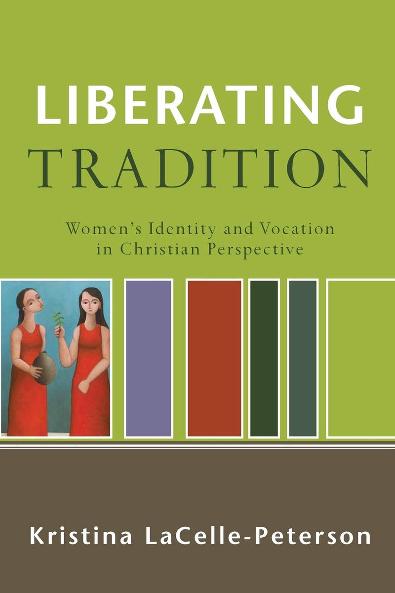 Liberating Tradition: Women's Identity and Vocation in Christian Perspective