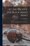 At the Back of the Black Man's Mind; or, Notes on the Kingly Office in West Africa