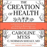 The Creation of Health: The Emotional, Psychological, and Spiritual Responses That Promote Health and Healing (Three Rivers Press)