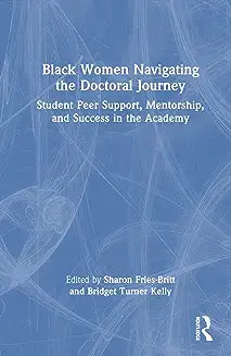 Black Women Navigating the Doctoral Journey: Student Peer Support, Mentorship, and Success in the Academy