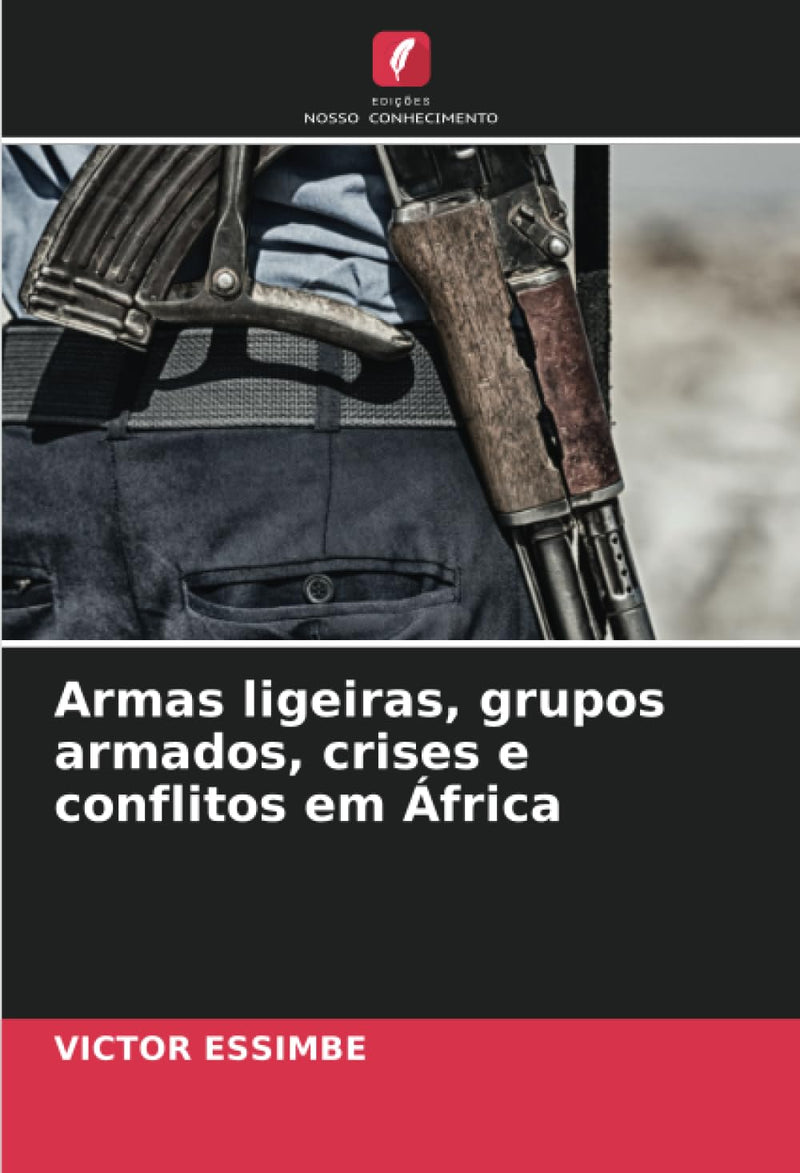 Armas ligeiras, grupos armados, crises e conflitos em Africa