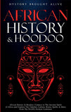 African History & Hoodoo: Connect to The Ancient Spirit of Africa and Explore The Timeline, Culture, Roots, Spells, & More From The World's Richest Continent