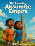 The Amazing Aksumite Empire: Discover Africa's Great Empires