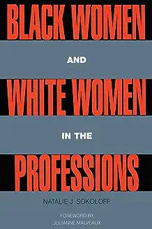 Black Women and White Women in the Professions: Occupational Segregation by Race and Gender, 1960-1980