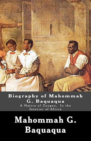 Biography of Mahommah G. Baquaqua: A Native of Zoogoo, In the Interior of Africa