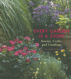 Every Garden Is a Story : Stories, Crafts, and Comforts