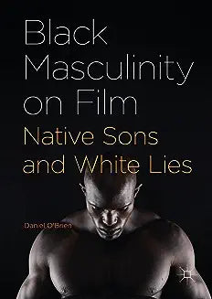Black Masculinity on Film: Native Sons and White Lies (2017)