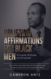 Uplifting Affirmations for Black Men to Inspire, Motivate and Empower A Book Written for the Black Man Who Wants to Overcome Struggle and Attract Success Through Positive Words