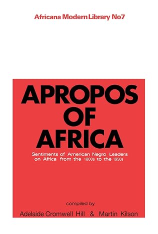 Apropos of Africa: Sentiments of Negro American Leaders on Africa from the 1800s to the 1950s