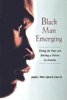 Black Man Emerging: Facing the Past and Seizing a Future in America (Revised)