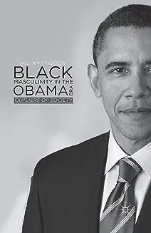 Black Masculinity in the Obama Era: Outliers of Society (2014)