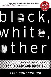 Black, White, Other: Biracial Americans Talk About Race and Identity (Anniversary)