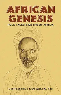 African Genesis: Folk Tales and Myths of Africa: Folk Tales and Myths of Africa: Folk Tales and Myths of Africa By: Leo Frobenius, Doug