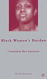 Black Woman's Burden: Commodifying Black Reproduction (2009)