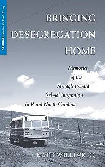 Bringing Desegregation Home: Memories of the Struggle Toward School Integration in Rural North Carolina (2009)