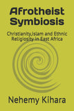 Afrotheist Symbiosis: Christianity, Islam and Ethnic Religiosity in East Africa