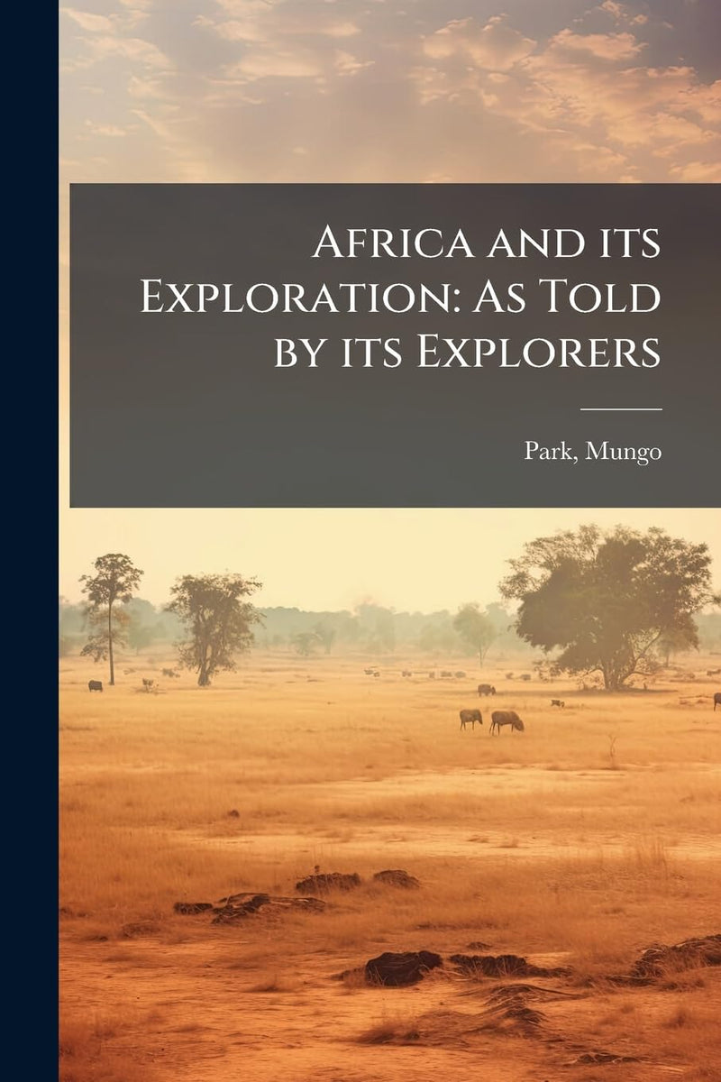 Africa and its Exploration: As Told by its Explorers