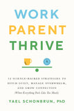 Work, Parent, Thrive: 12 Science-Backed Strategies to Ditch Guilt, Manage Overwhelm, and Grow Connection