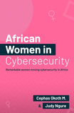 African Women in Security: Remarkable Women Moving Cybersecurity in Africa.