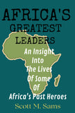 Africa's Greatest Leaders: An Insight Into The Lives of Some of Africa's Past Heroes