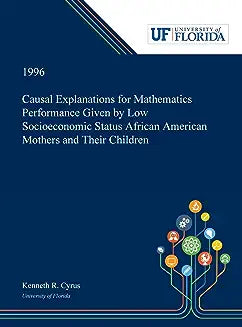 Causal Explanations for Mathematics Performance Given by Low Socioeconomic Status African American Mothers and Their Children
