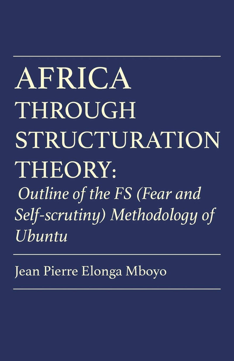 Africa Through Structuration Theory: Outline of the FS (Fear and Self-scrutiny) Methodology of Ubuntu