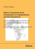 Africa's Transition from Colonisation to Independence and Decolonisation: Joseph Conrad's Heart of Darkness, Chinua Achebe's Things Fall Apart, and Moses