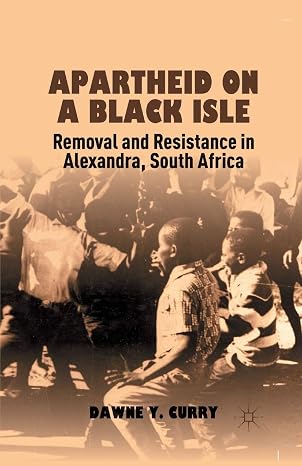 Apartheid on a Black Isle: Removal and Resistance in Alexandra, South Africa (2012)