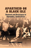 Apartheid on a Black Isle: Removal and Resistance in Alexandra, South Africa (2012)