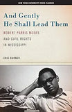 And Gently He Shall Lead Them: Robert Parris Moses and Civil Rights in Mississippi