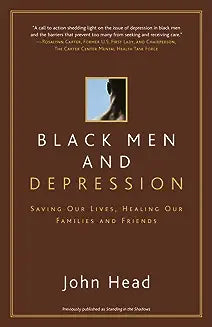 Black Men and Depression: Saving Our Lives, Healing Our Families and Friends