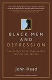 Black Men and Depression: Saving Our Lives, Healing Our Families and Friends