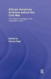 African-American Activism before the Civil War: The Freedom Struggle in the Antebellum North