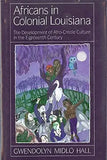 Africans in Colonial Louisiana: The Development of Afro-Creole Culture in the Eighteenth-Century (Revised)