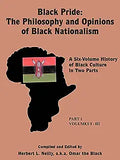 Black Pride: The Philosophy and Opinions of Black Nationalism: A Six-Volume History of Black Culture in Two Parts