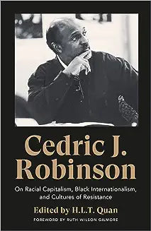 Cedric J. Robinson: On Racial Capitalism, Black Internationalism, and Cultures of Resistance