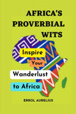 Africa's Proverbial Wits: Inspire your wanderlust to Africa